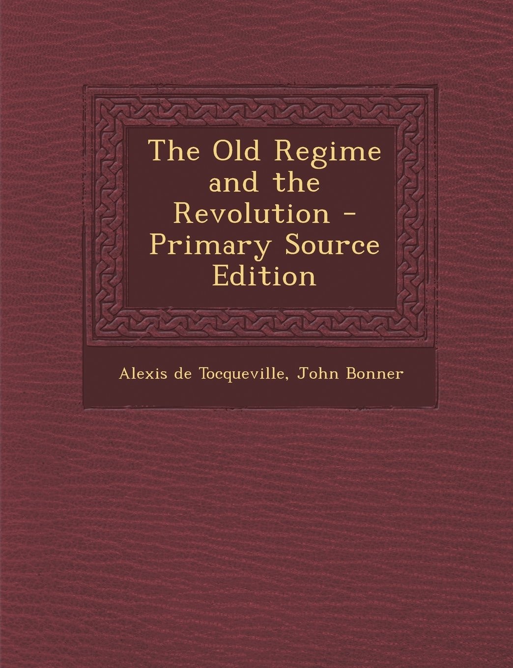 The Old Regime and the Revolution - Primary Source Edition