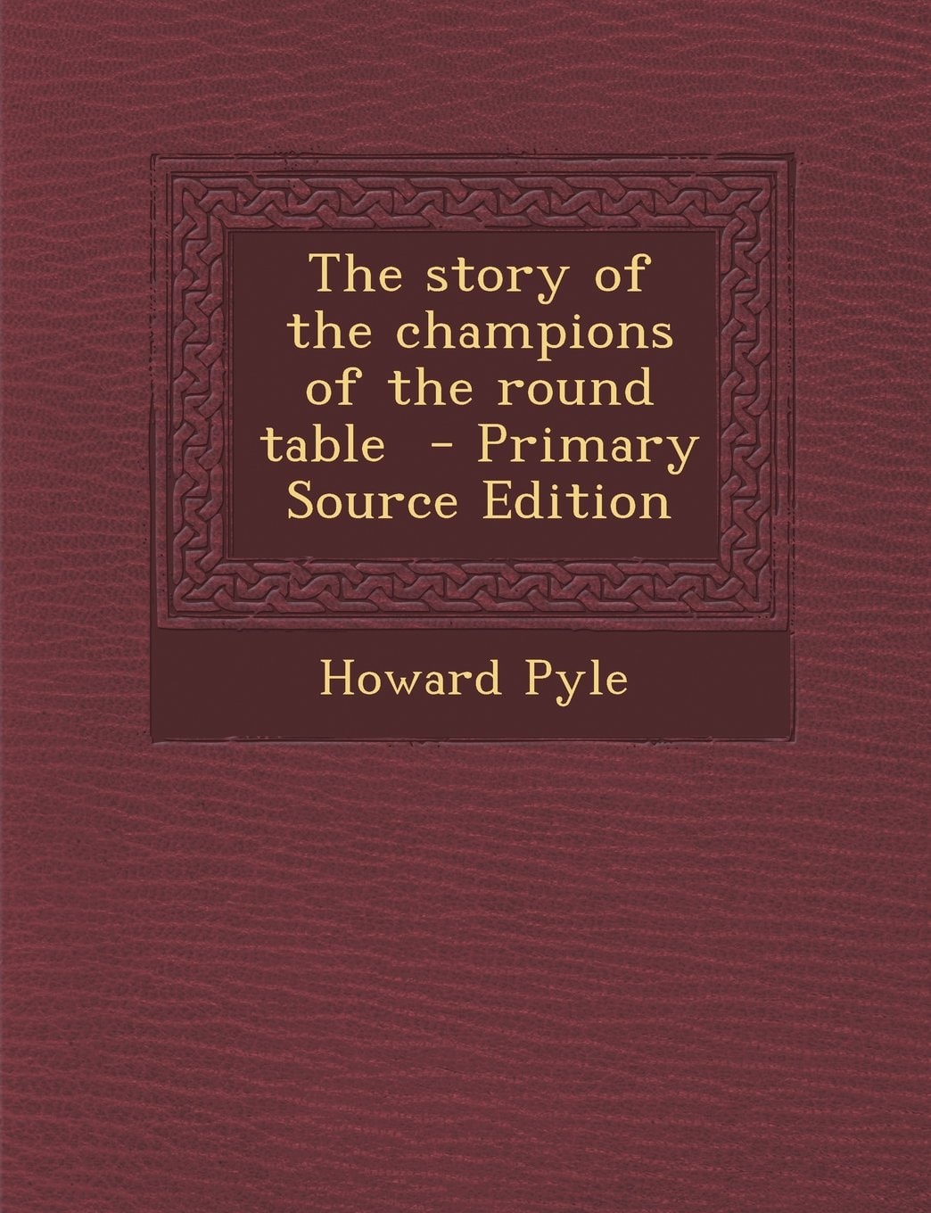 The Story of the Champions of the Round Table - Primary Source Edition