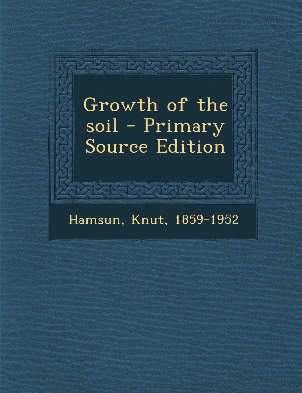 Growth of the Soil - Primary Source Edition