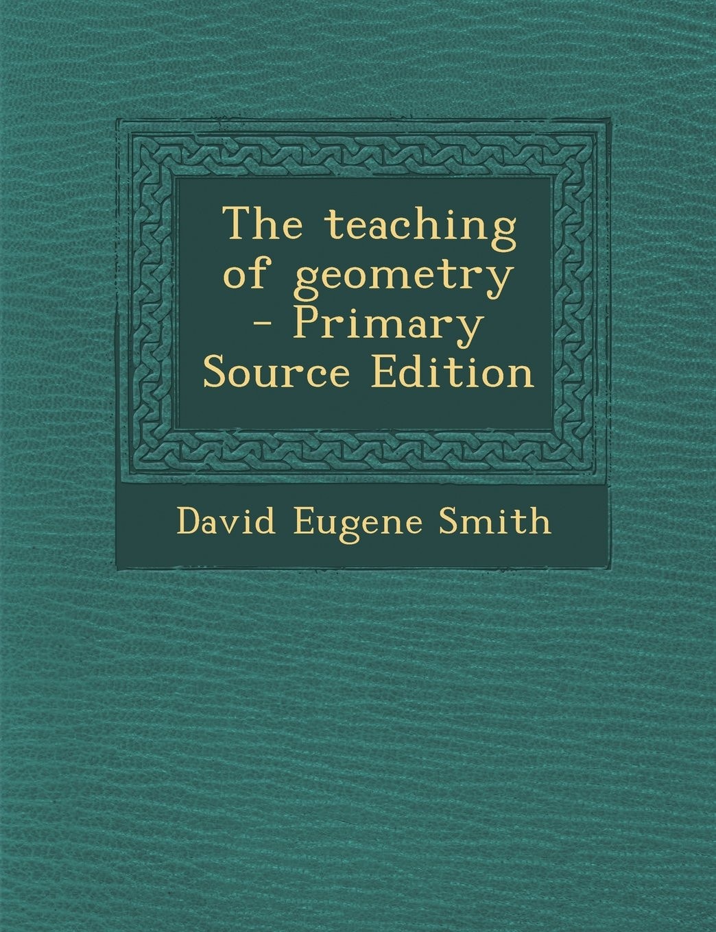 The Teaching of Geometry - Primary Source Edition