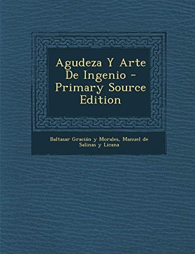 Agudeza Y Arte de Ingenio - Primary Source Edition
