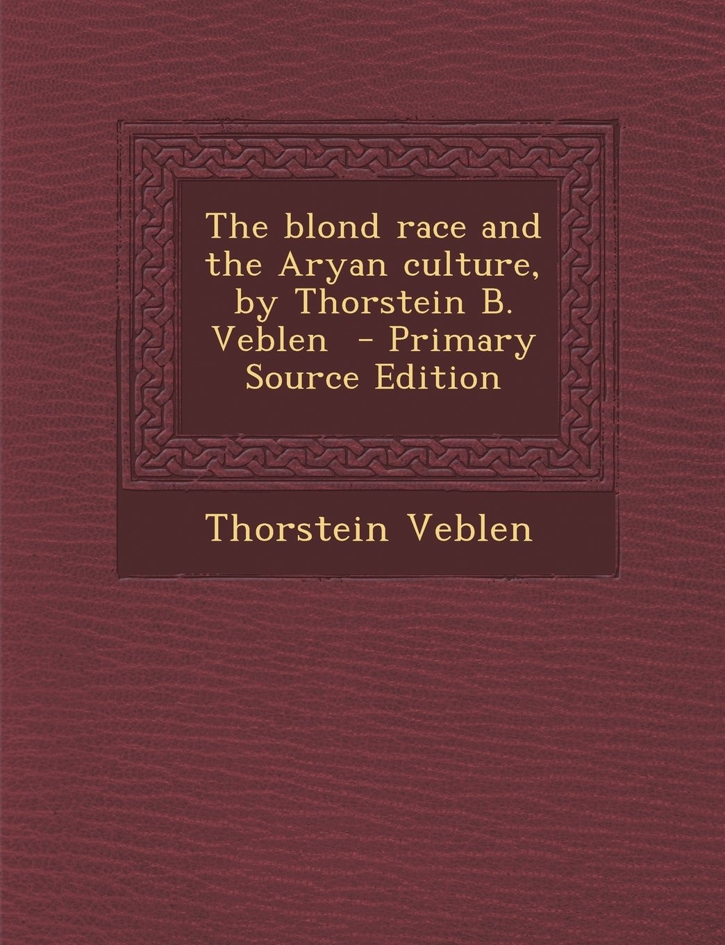 The Blond Race and the Aryan Culture, by Thorstein B. Veblen - Primary Source Edition
