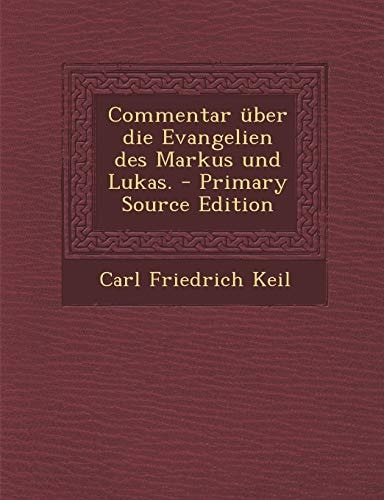 Commentar Über Die Evangelien Des Markus und Lukas. - Primary Source Edition