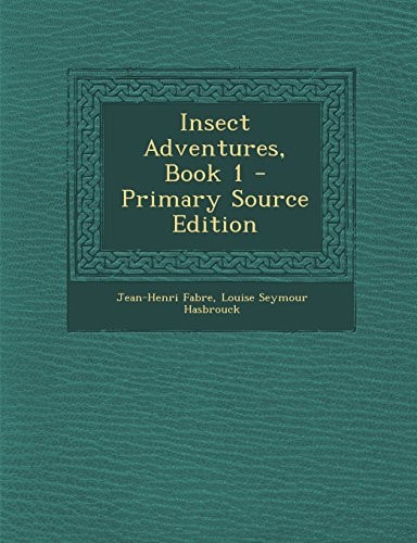 Insect Adventures, Book 1 - Primary Source Edition