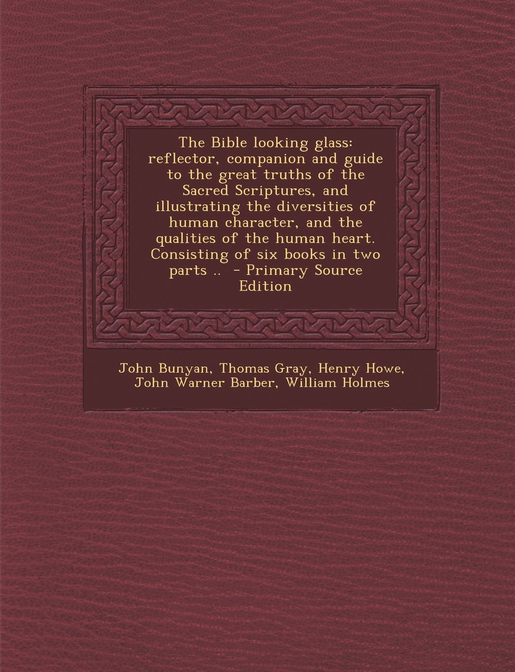 The Bible Looking Glass Reflector, Companion and Guide to the Great Truths of the Sacred Scriptures, and Illustrating the Diversities of Human Charac