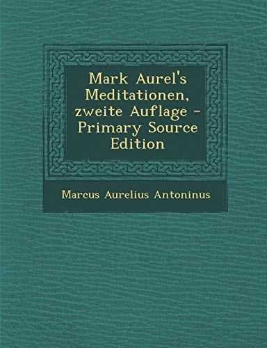 Mark Aurel's Meditationen, Zweite Auflage - Primary Source Edition