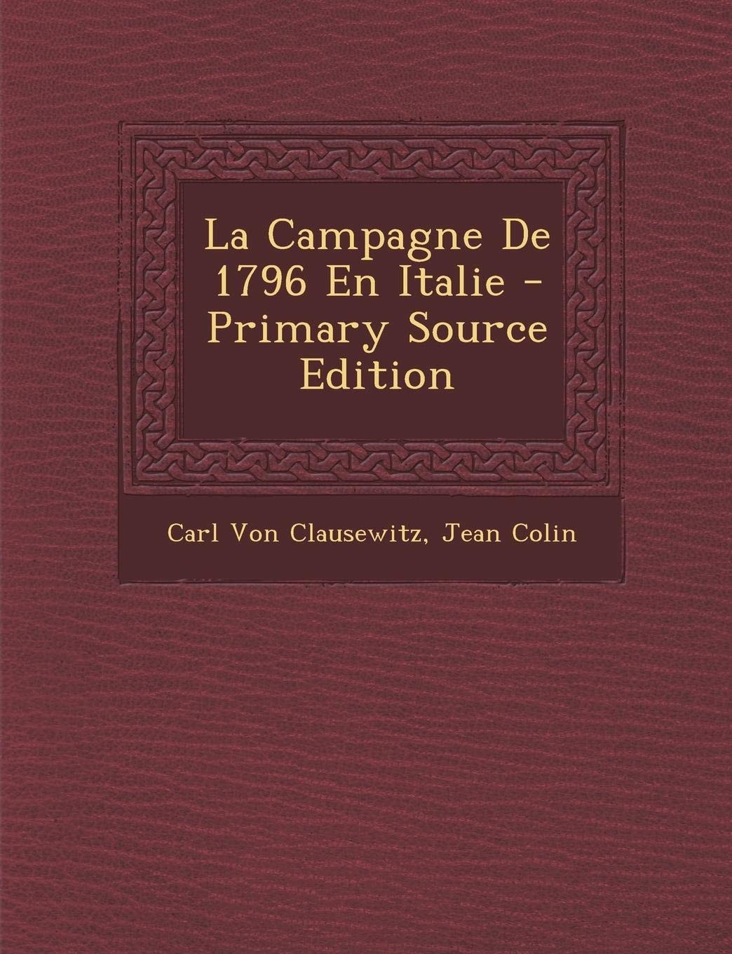 La Campagne de 1796 en Italie - Primary Source Edition