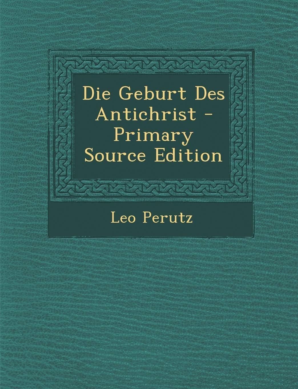 Die Geburt Des Antichrist - Primary Source Edition