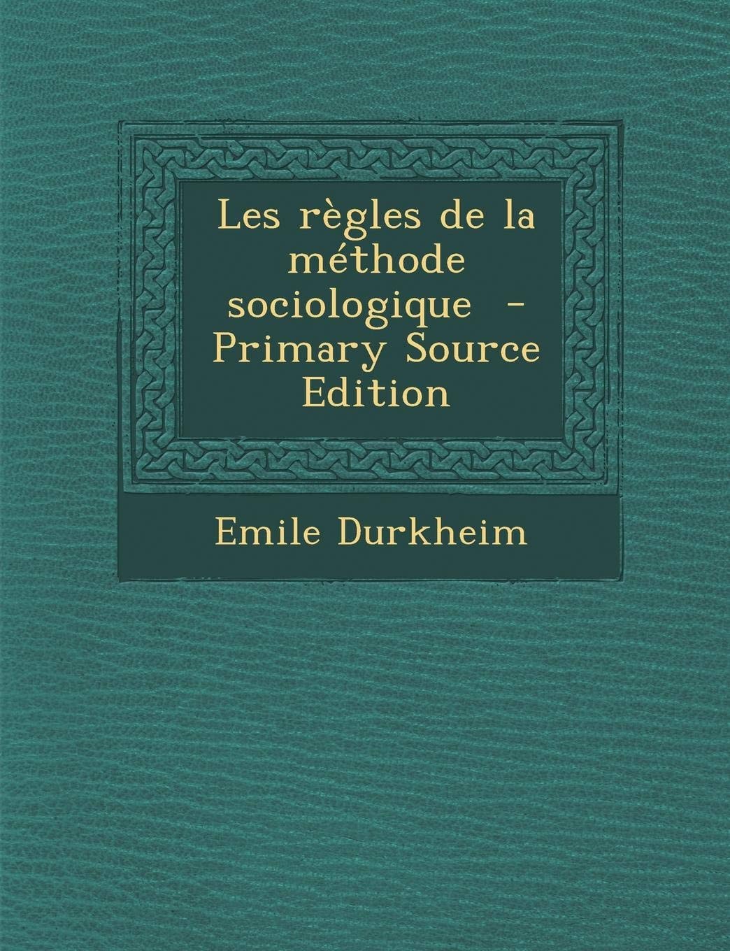 Les Règles de la Méthode Sociologique - Primary Source Edition
