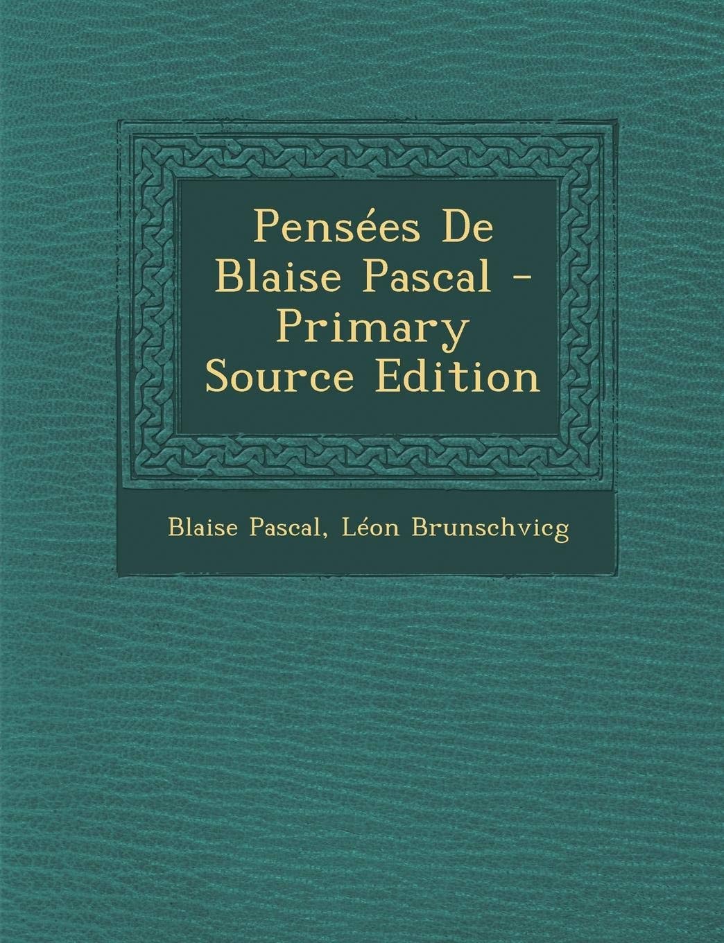 Pensées de Blaise Pascal... - Primary Source Edition