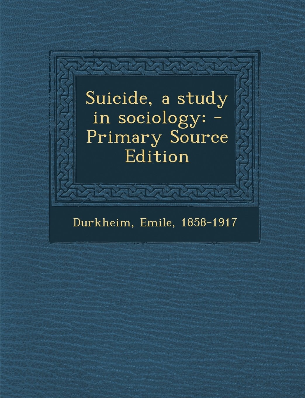 Suicide, a Study in Sociology - Primary Source Edition