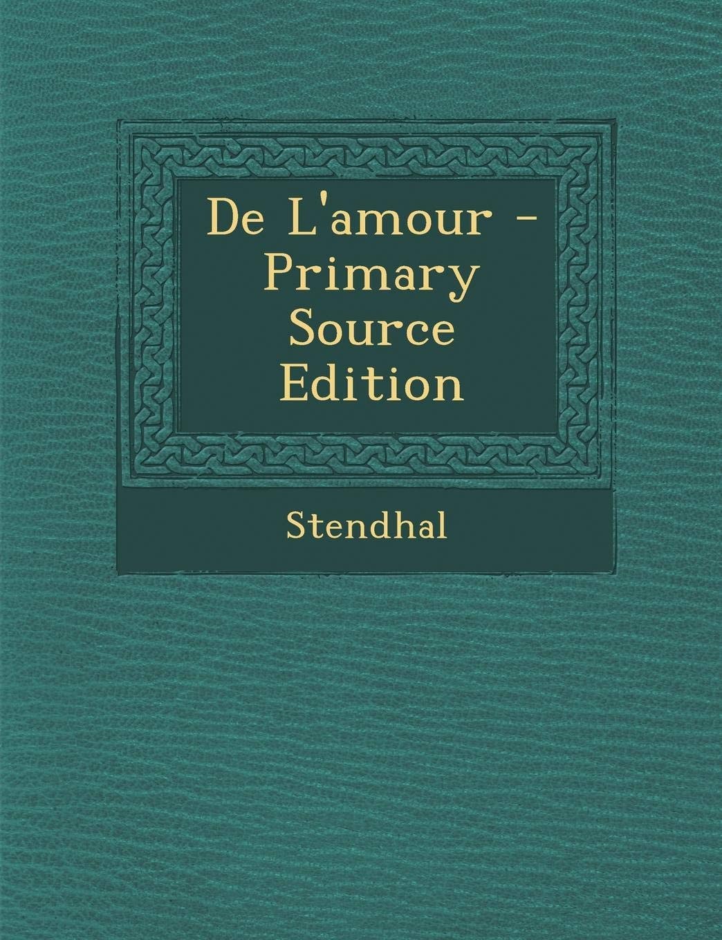 De L'Amour - Primary Source Edition