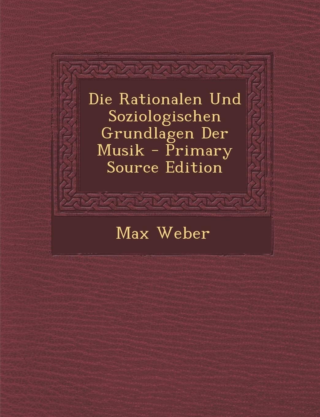 Die Rationalen und Soziologischen Grundlagen Der Musik - Primary Source Edition