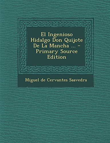 El Ingenioso Hidalgo Don Quijote de la Mancha - Primary Source Edition