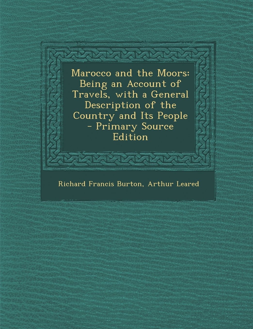 Marocco and the Moors Being an Account of Travels, with a General Description of the Country and Its People - Primary Source Edition
