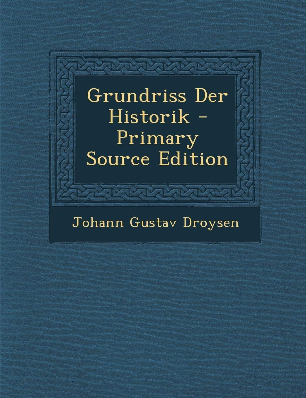Grundriss Der Historik - Primary Source Edition
