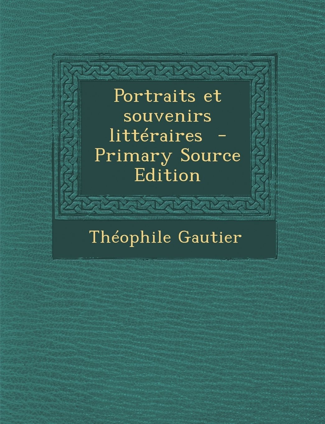 Portraits Et Souvenirs Littéraires - Primary Source Edition
