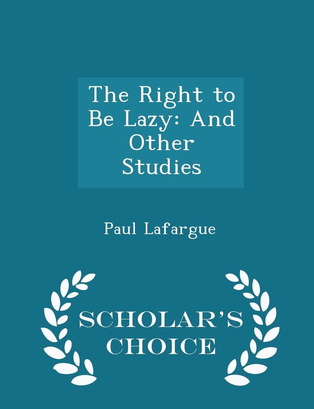 The Right to Be Lazy And Other Studies - Scholar's Choice Edition