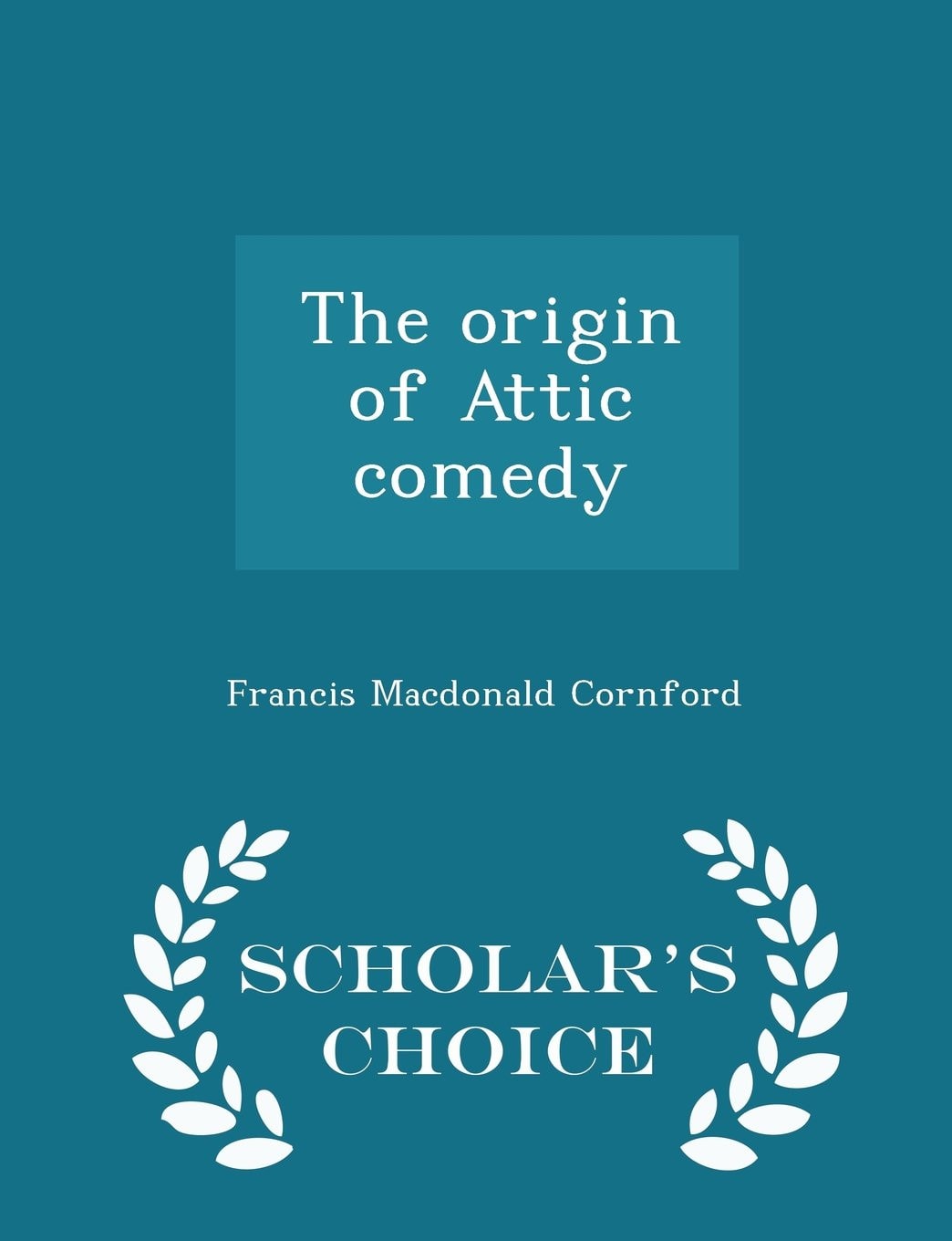 The Origin of Attic Comedy - Scholar's Choice Edition