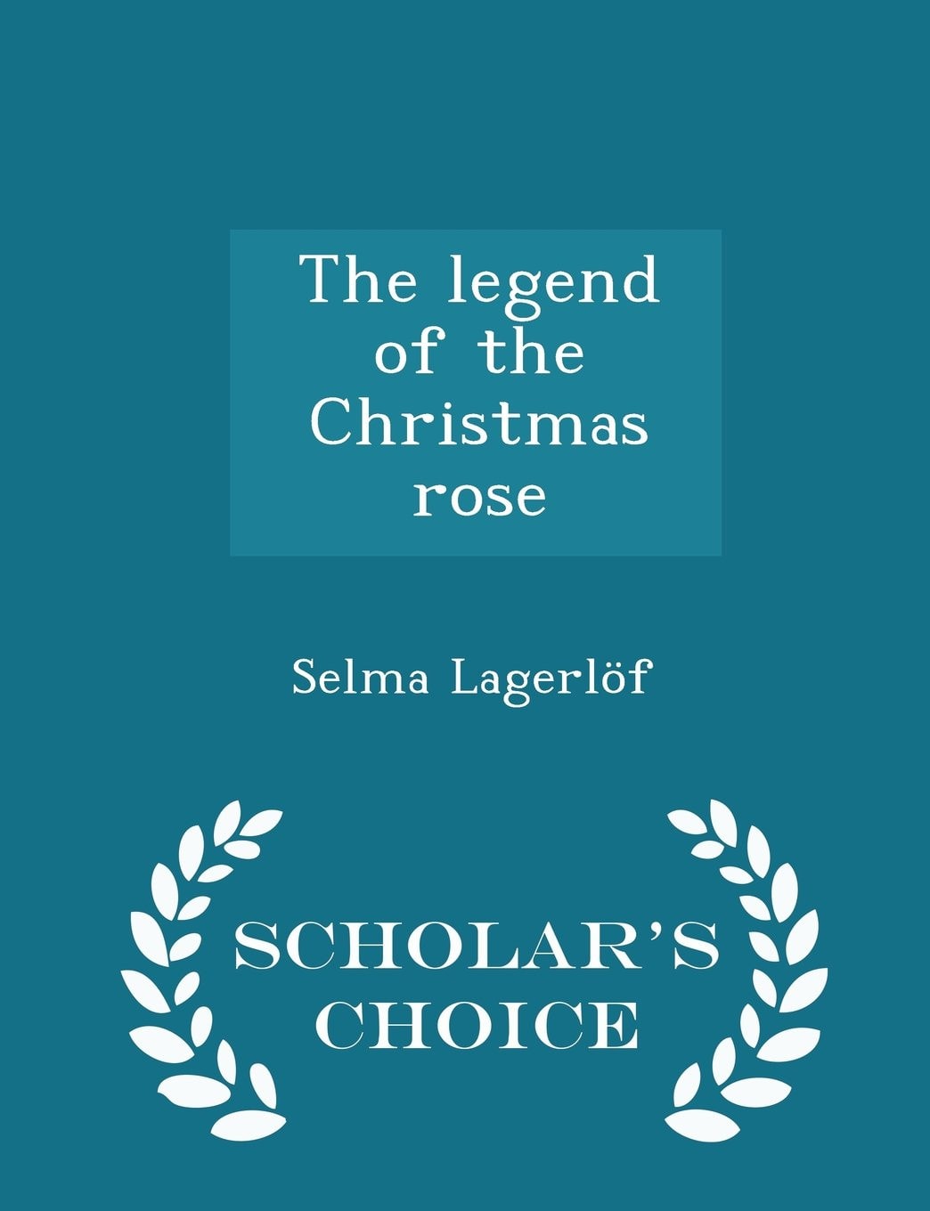 The Legend of the Christmas Rose - Scholar's Choice Edition