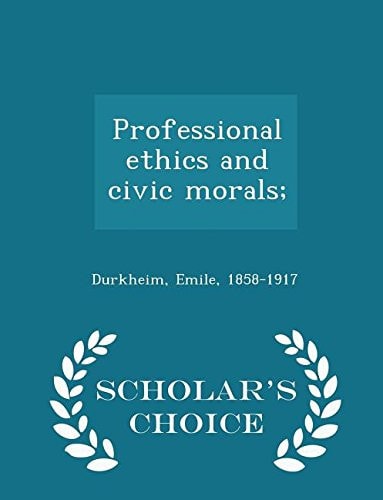 Professional Ethics and Civic Morals; - Scholar's Choice Edition