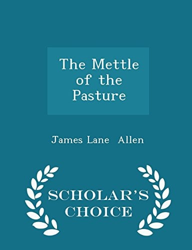 The Mettle of the Pasture - Scholar's Choice Edition