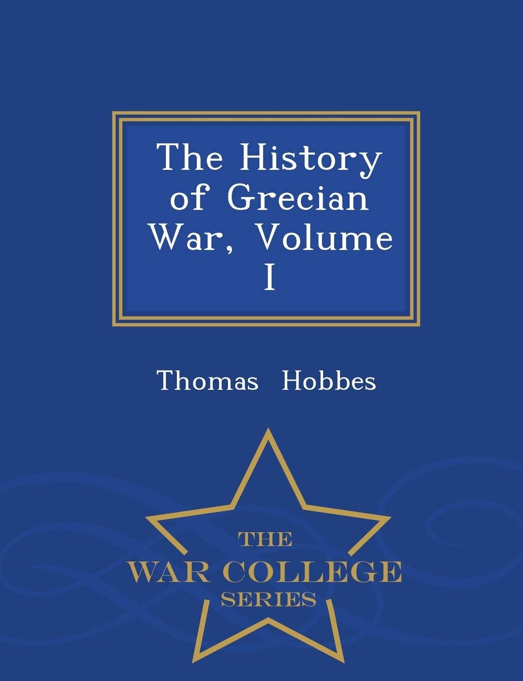 The History of Grecian War, Volume I - War College Series