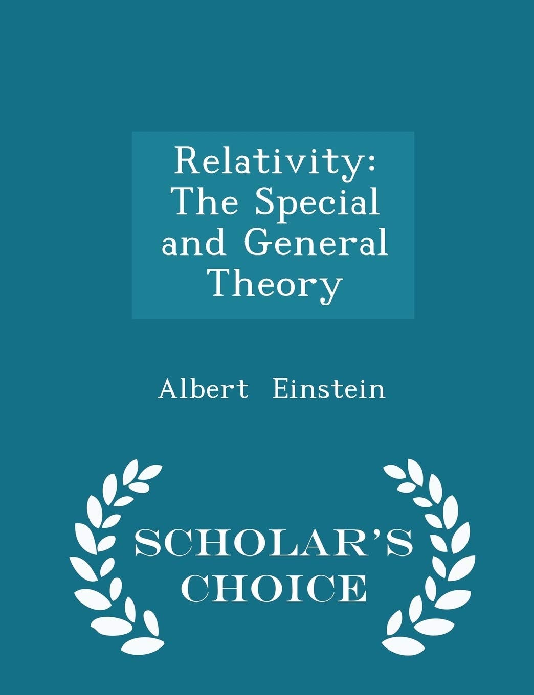 Relativity The Special and General Theory - Scholar's Choice Edition