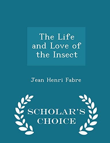 The Life and Love of the Insect - Scholar's Choice Edition