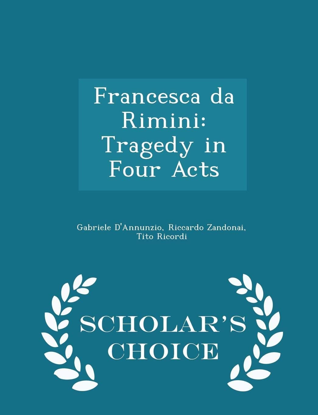 Francesca Da Rimini Tragedy in Four Acts - Scholar's Choice Edition