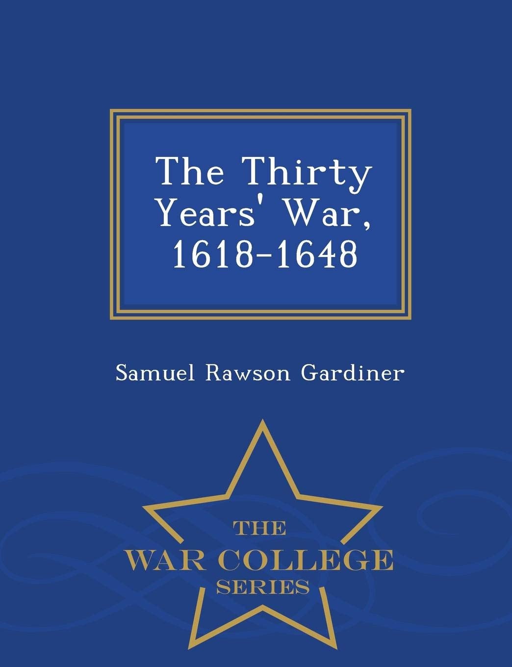The Thirty Years' War, 1618-1648 - War College Series