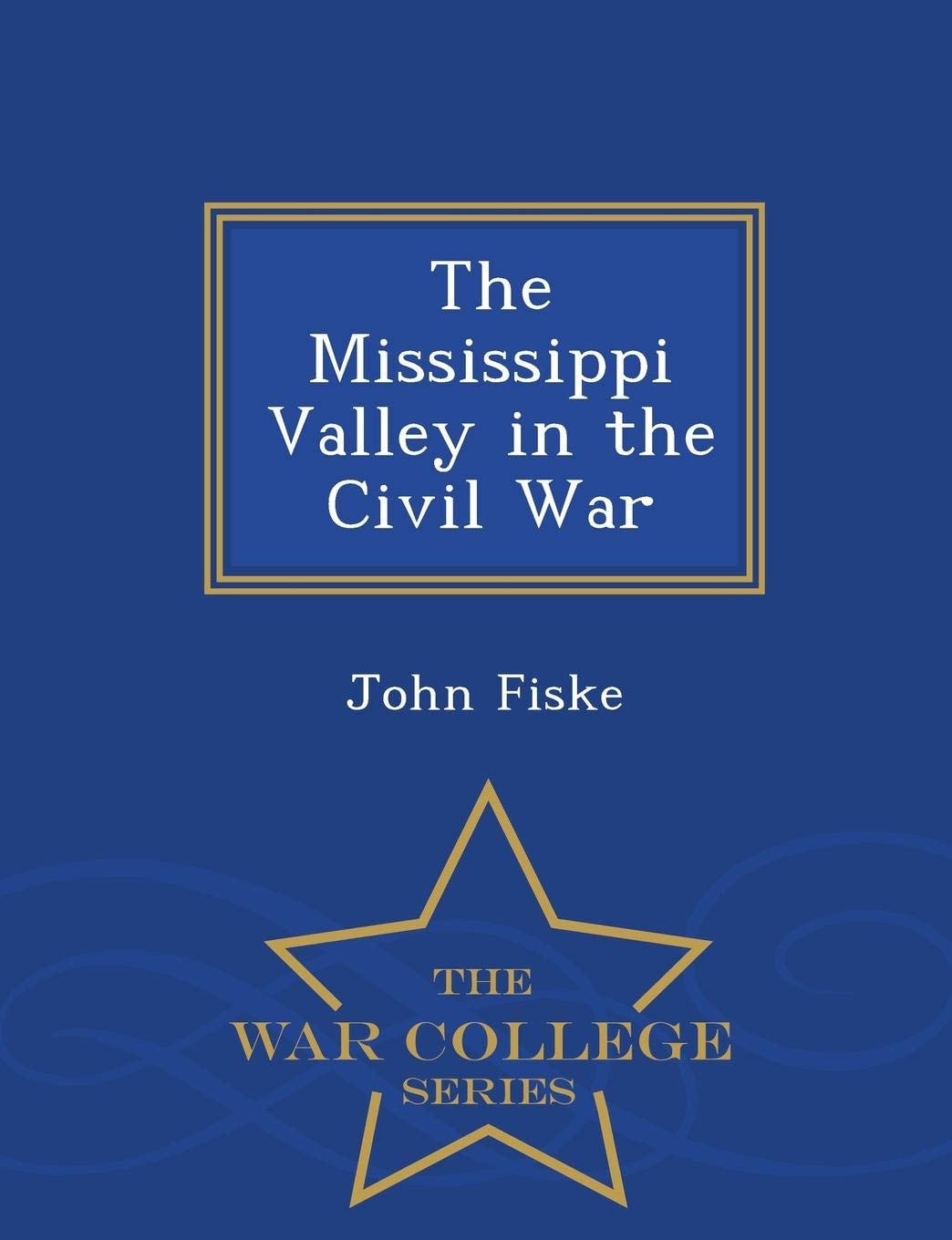The Mississippi Valley in the Civil War - War College Series