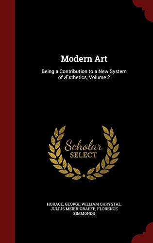 Modern Art Being a Contribution to a New System of Aesthetics, Volume 2