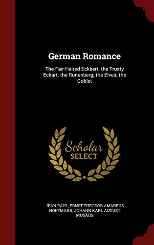 German Romance The Fair-Haired Eckbert; The Trusty Eckart; The Runenberg; The Elves; The Goblet