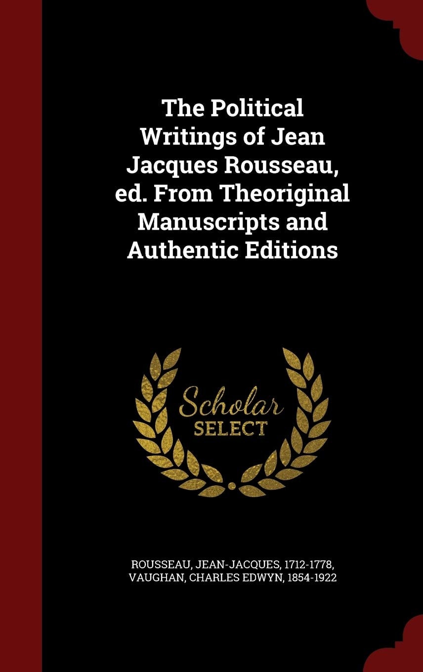 The Political Writings of Jean Jacques Rousseau, Ed. from Theoriginal Manuscripts and Authentic Editions