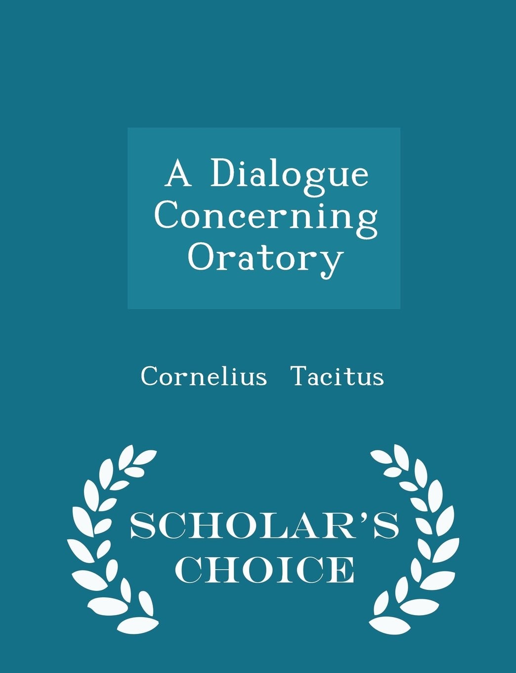 A Dialogue Concerning Oratory - Scholar's Choice Edition