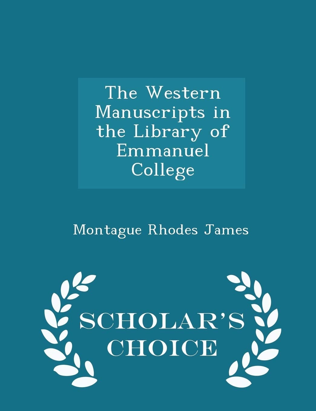 The Western Manuscripts in the Library of Emmanuel College - Scholar's Choice Edition