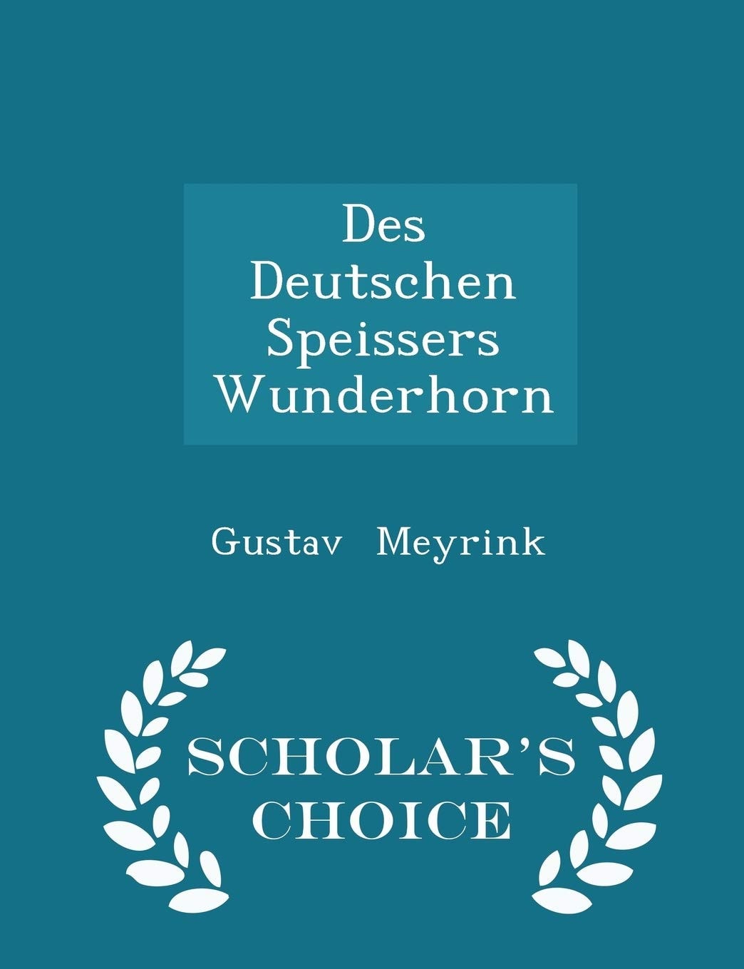 Des Deutschen Speissers Wunderhorn - Scholar's Choice Edition