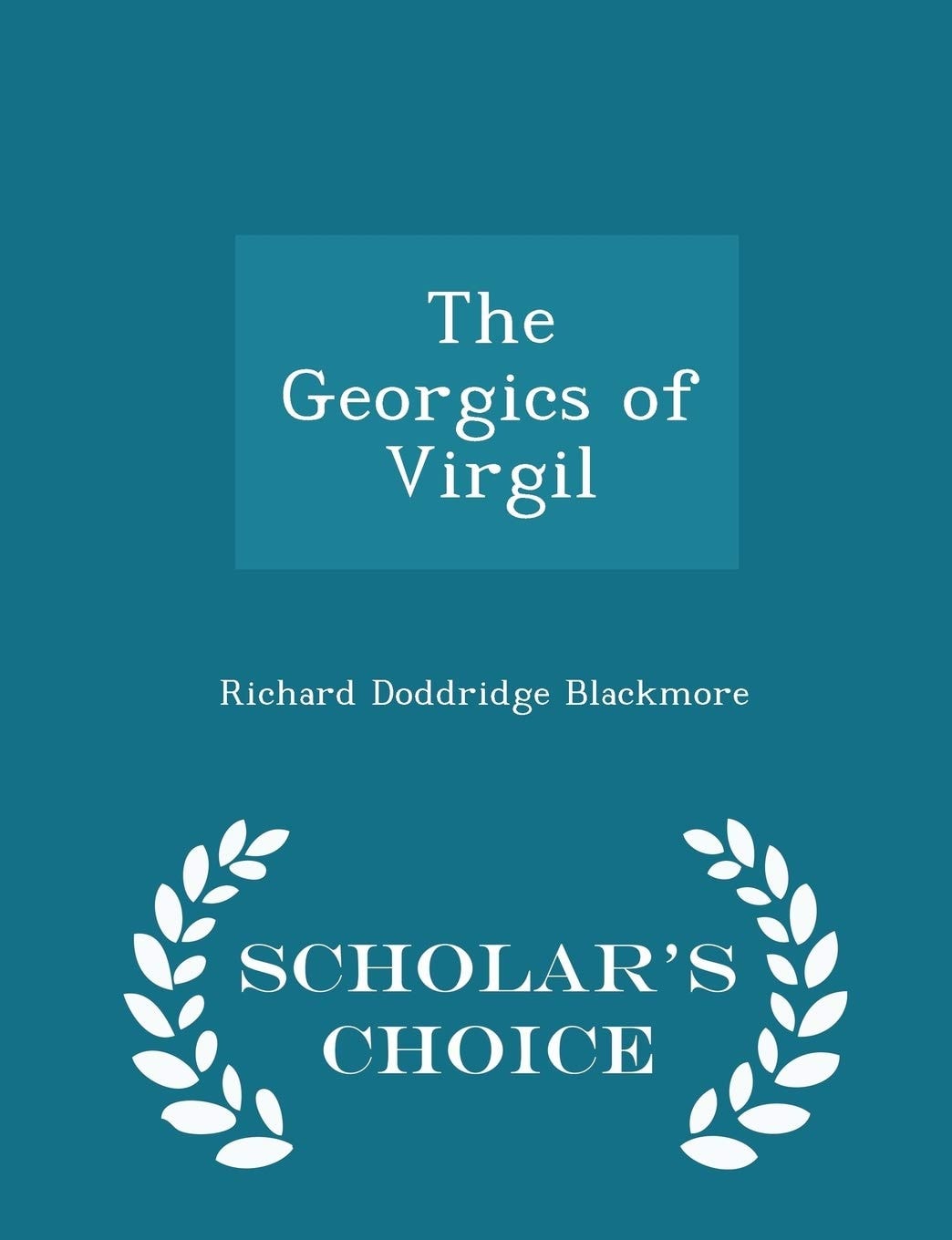 The Georgics of Virgil - Scholar's Choice Edition
