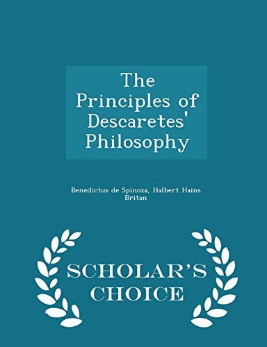 The Principles of Descaretes' Philosophy - Scholar's Choice Edition