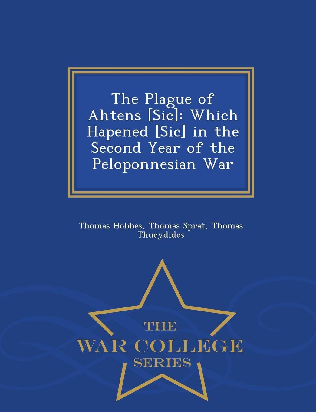 The Plague of Ahtens [Sic] Which Hapened [Sic] in the Second Year of the Peloponnesian War - War College Series