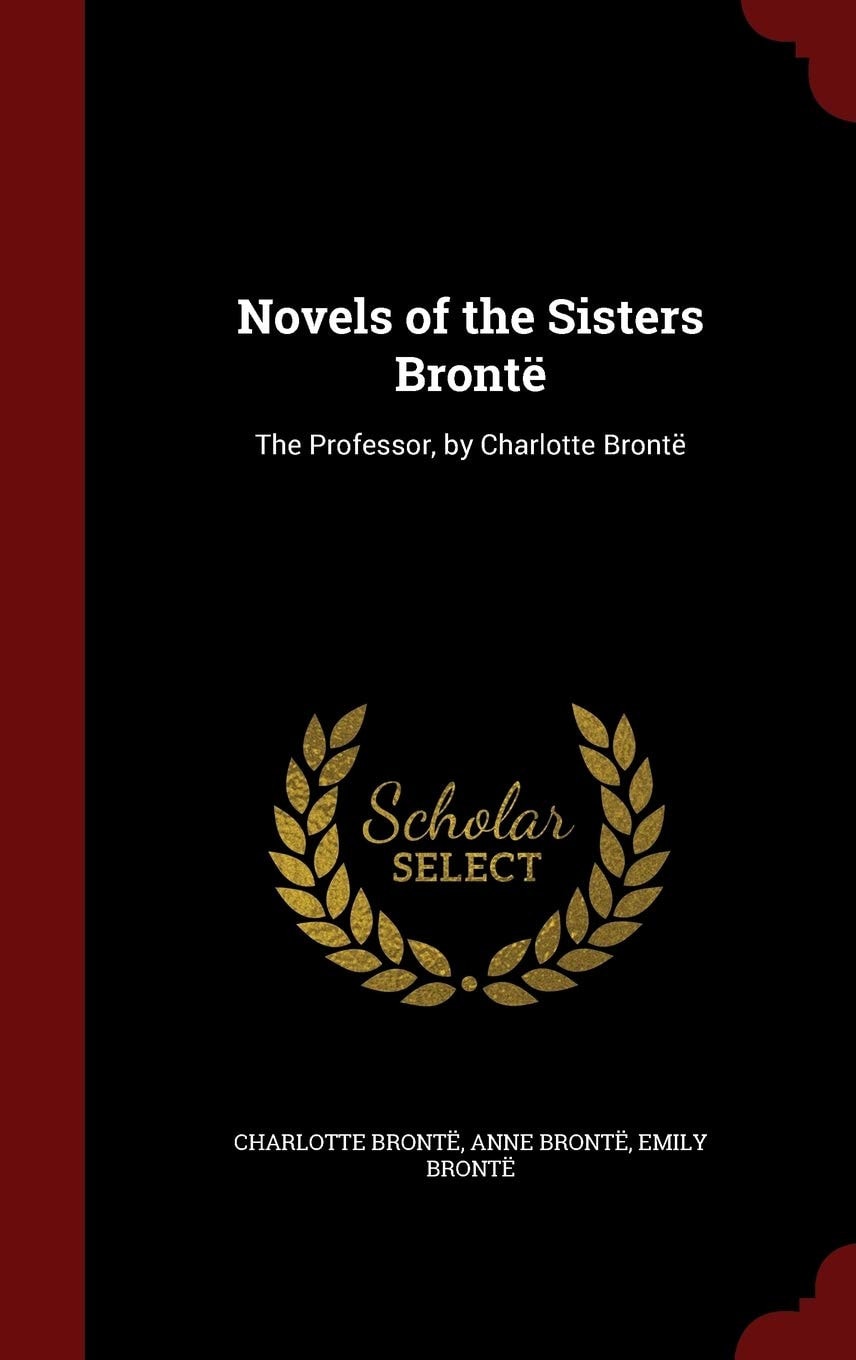 Novels of the Sisters Brontë The Professor, by Charlotte Brontë