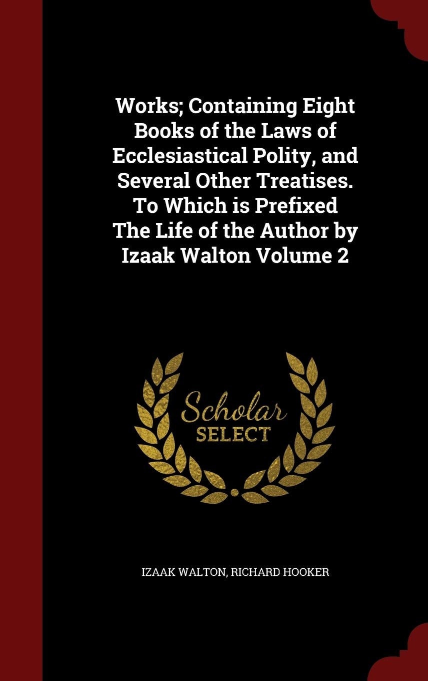Works; Containing Eight Books of the Laws of Ecclesiastical Polity, and Several Other Treatises. To Which is Prefixed The Life of the Author by Izaak Walton; Volume 2