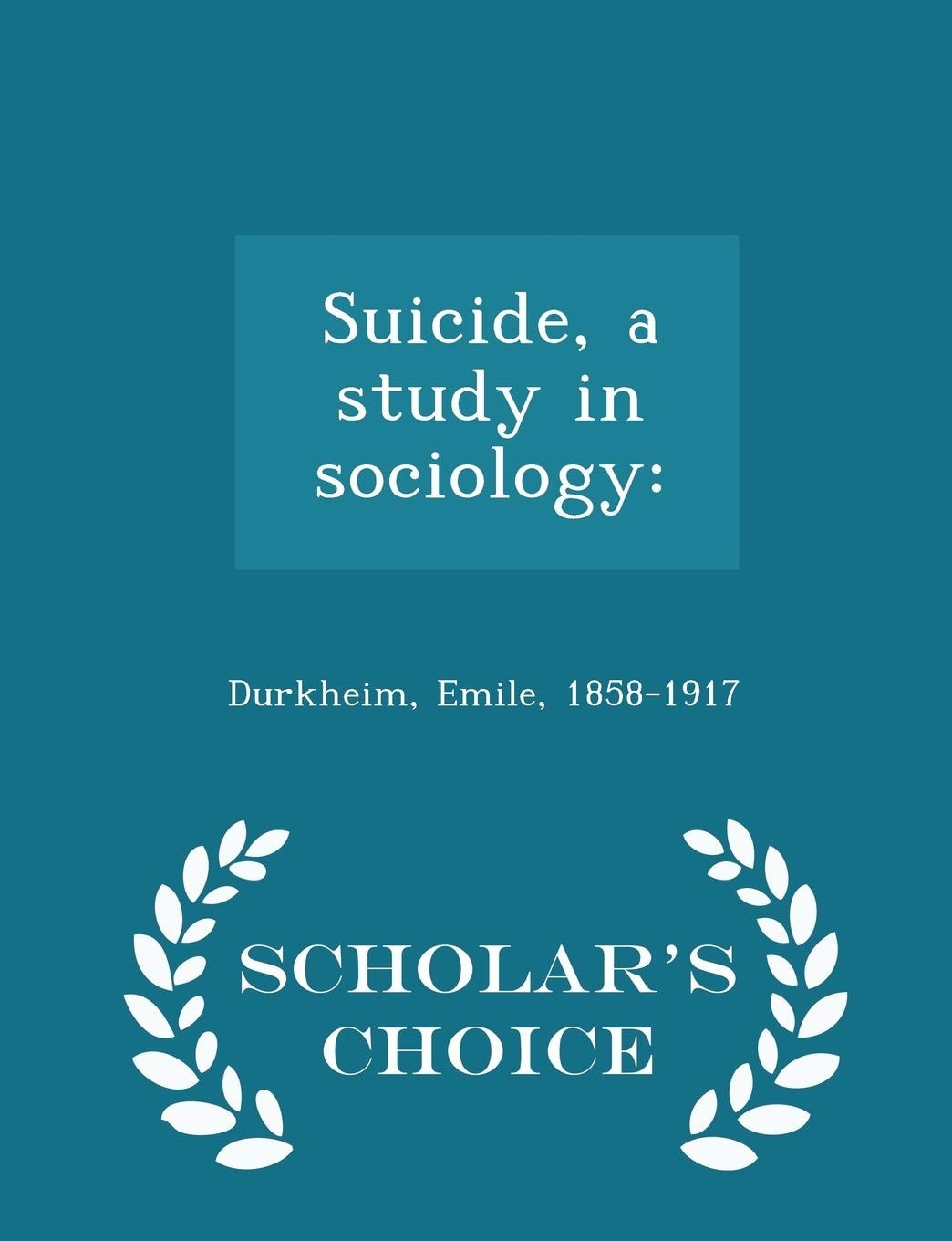 Suicide, a Study in Sociology - Scholar's Choice Edition