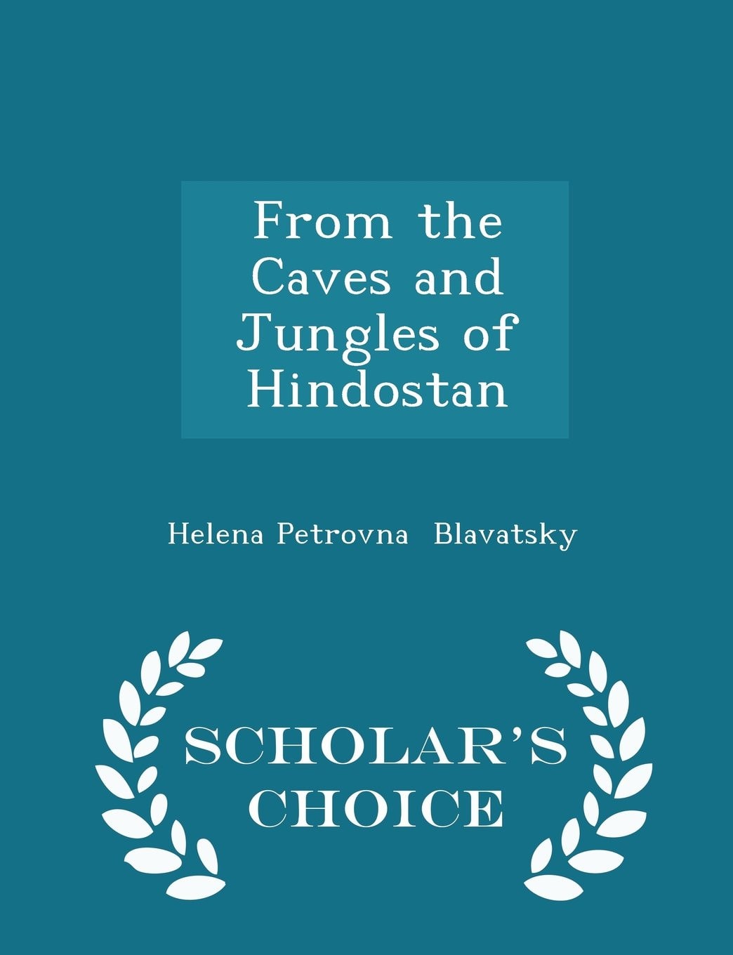 From the Caves and Jungles of Hindostan - Scholar's Choice Edition