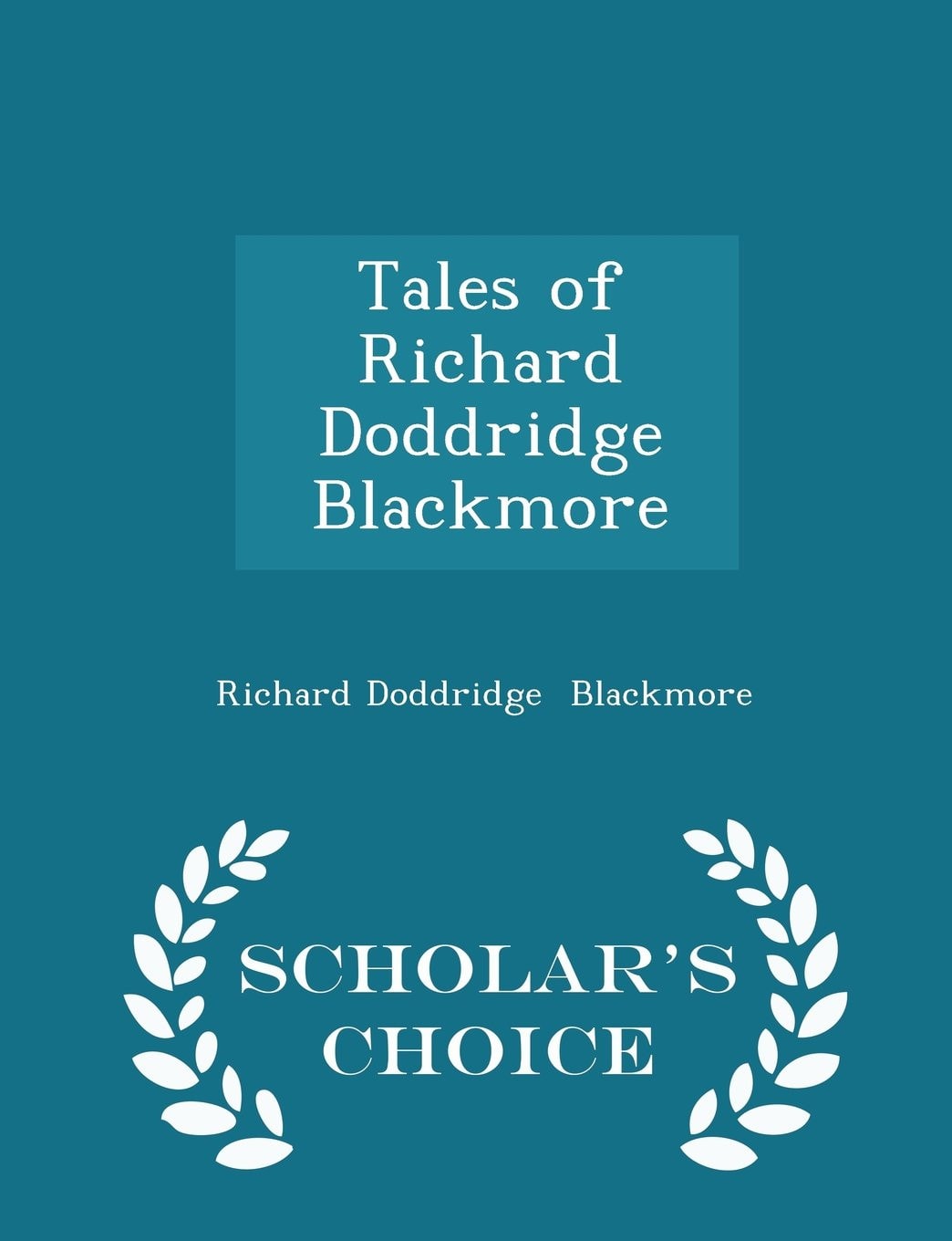 Tales of Richard Doddridge Blackmore - Scholar's Choice Edition