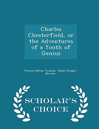 Charles Chesterfield, Or the Adventures of a Youth of Genius - Scholar's Choice Edition