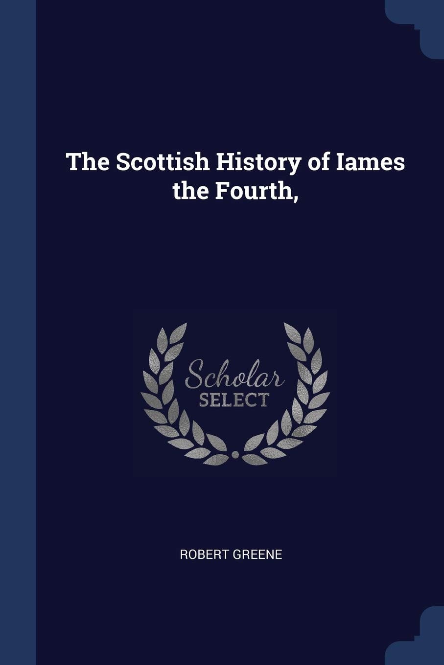 The Scottish History of Iames the Fourth,