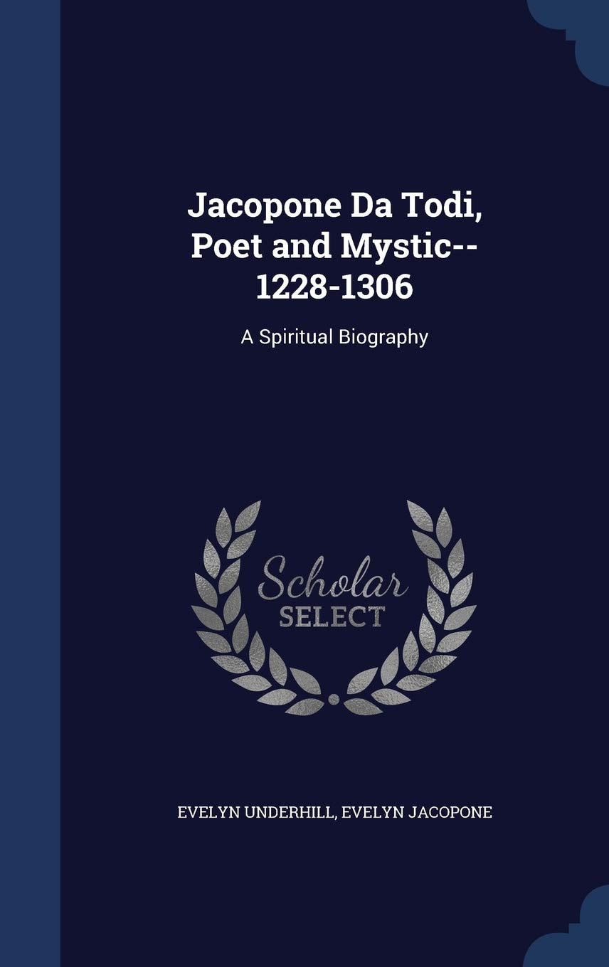 Jacopone Da Todi, Poet and Mystic--1228-1306 A Spiritual Biography