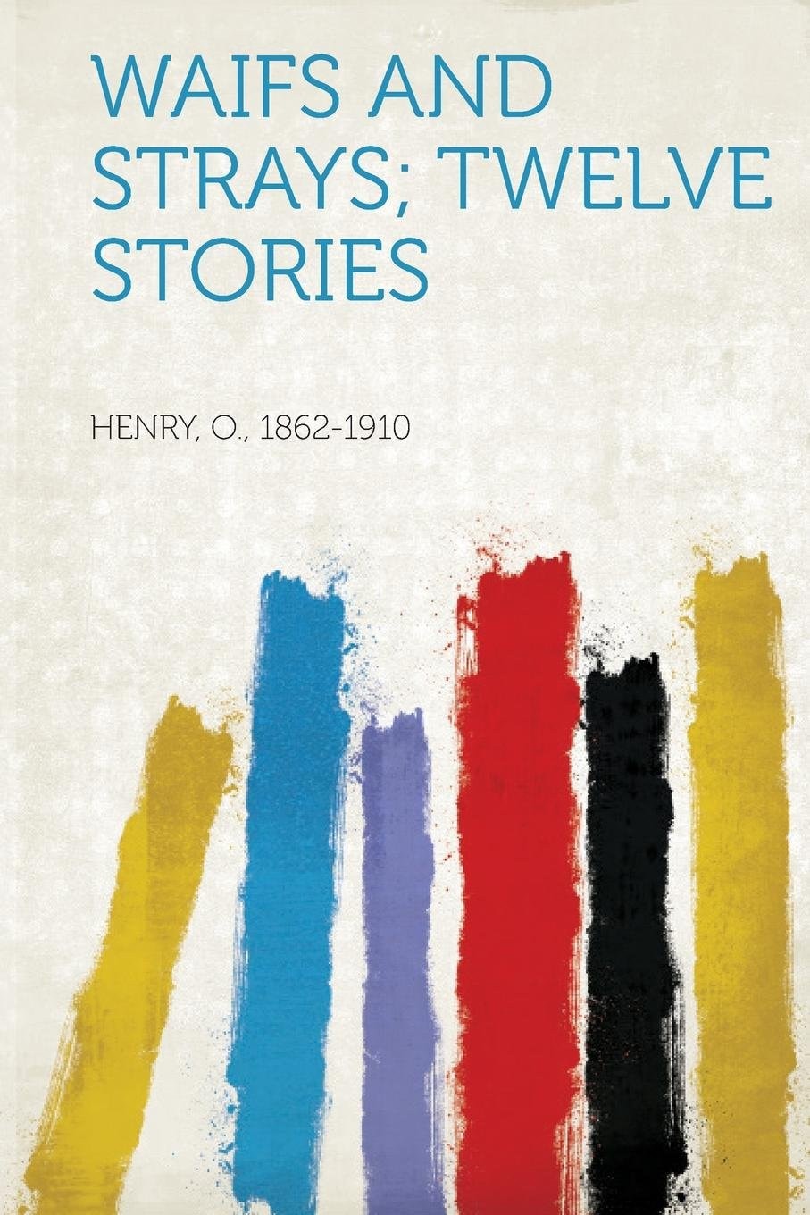 Waifs and Strays: Twelve Stories